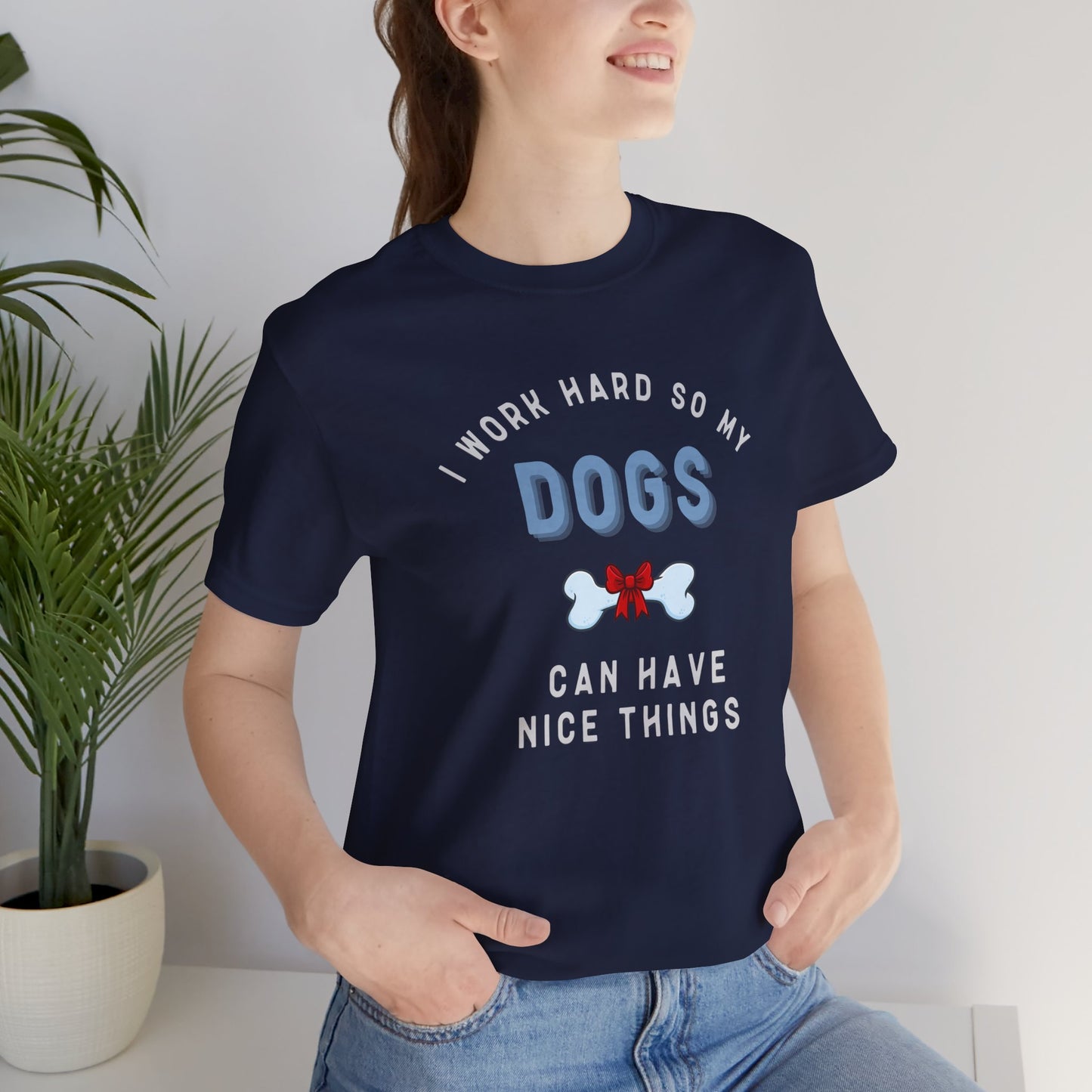 I Work Hard So My Dogs Can Have Nice Things T-shirt - furevermama