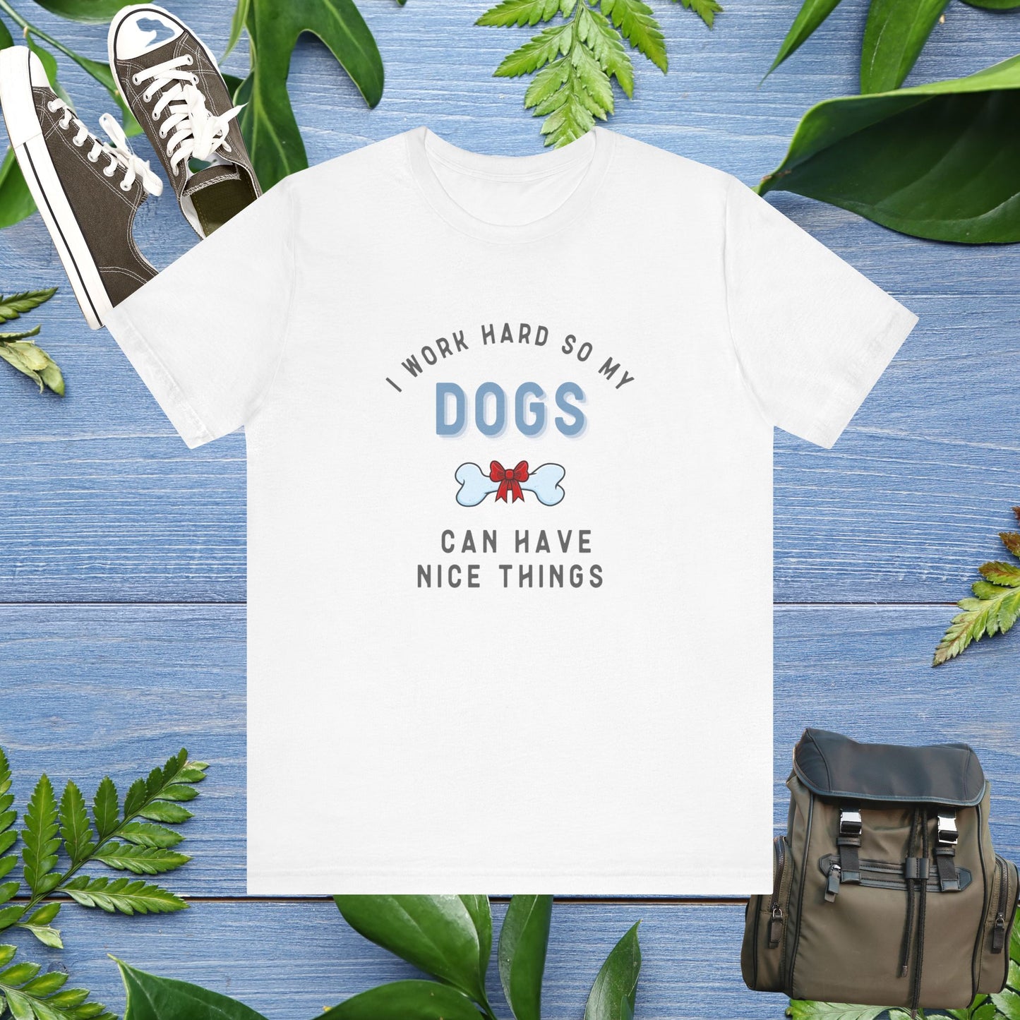 I Work Hard So My Dogs Can Have Nice Things T-shirt - furevermama