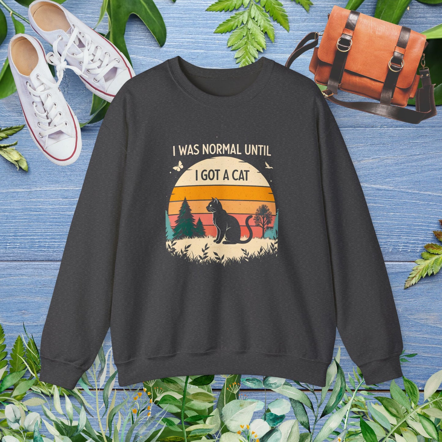 I Was Normal Until I Got a Cat Sweatshirt - furevermama