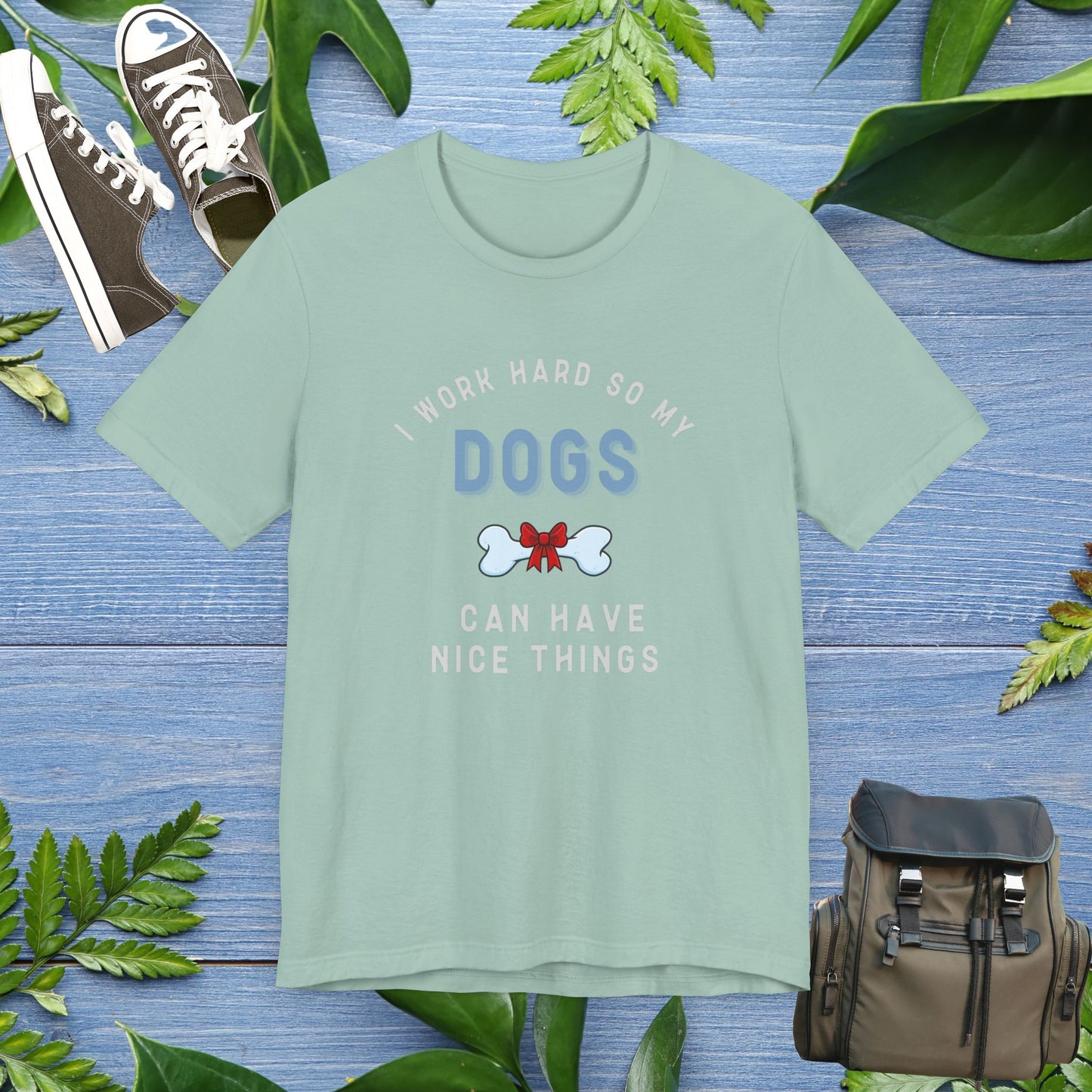 I Work Hard So My Dogs Can Have Nice Things T-shirt - furevermama