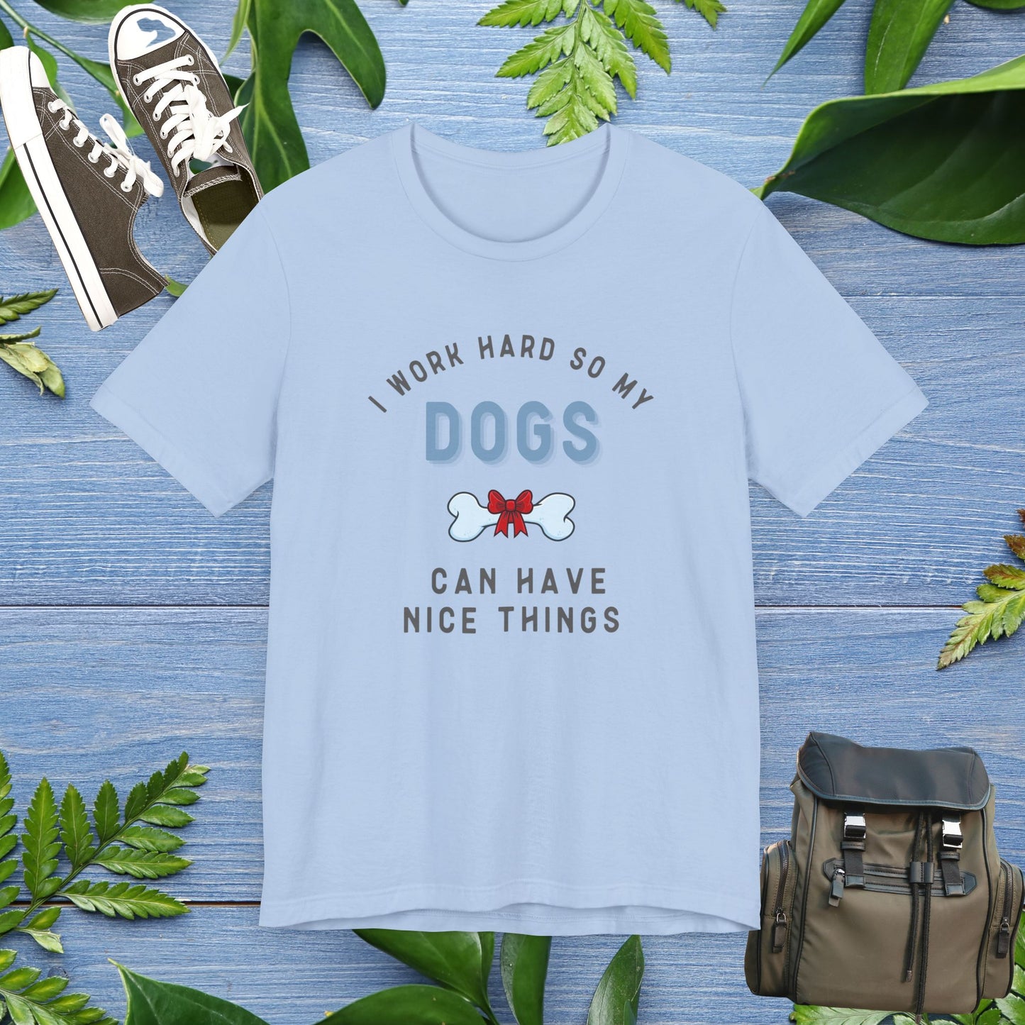 I Work Hard So My Dogs Can Have Nice Things T-shirt - furevermama