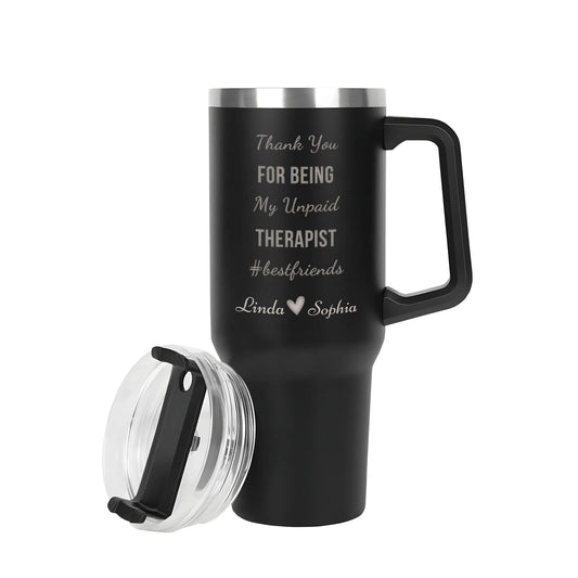 Thank You For Being My Unpaid Therapist Best Friend - Custom Name 40oz Stainless Steel Tumbler Travel Mug - furevermama