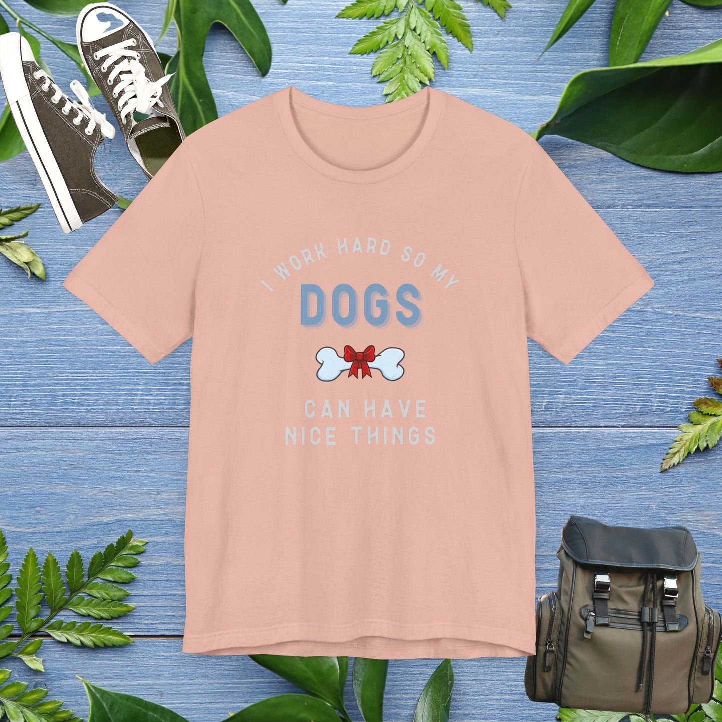 I Work Hard So My Dogs Can Have Nice Things T-shirt - furevermama