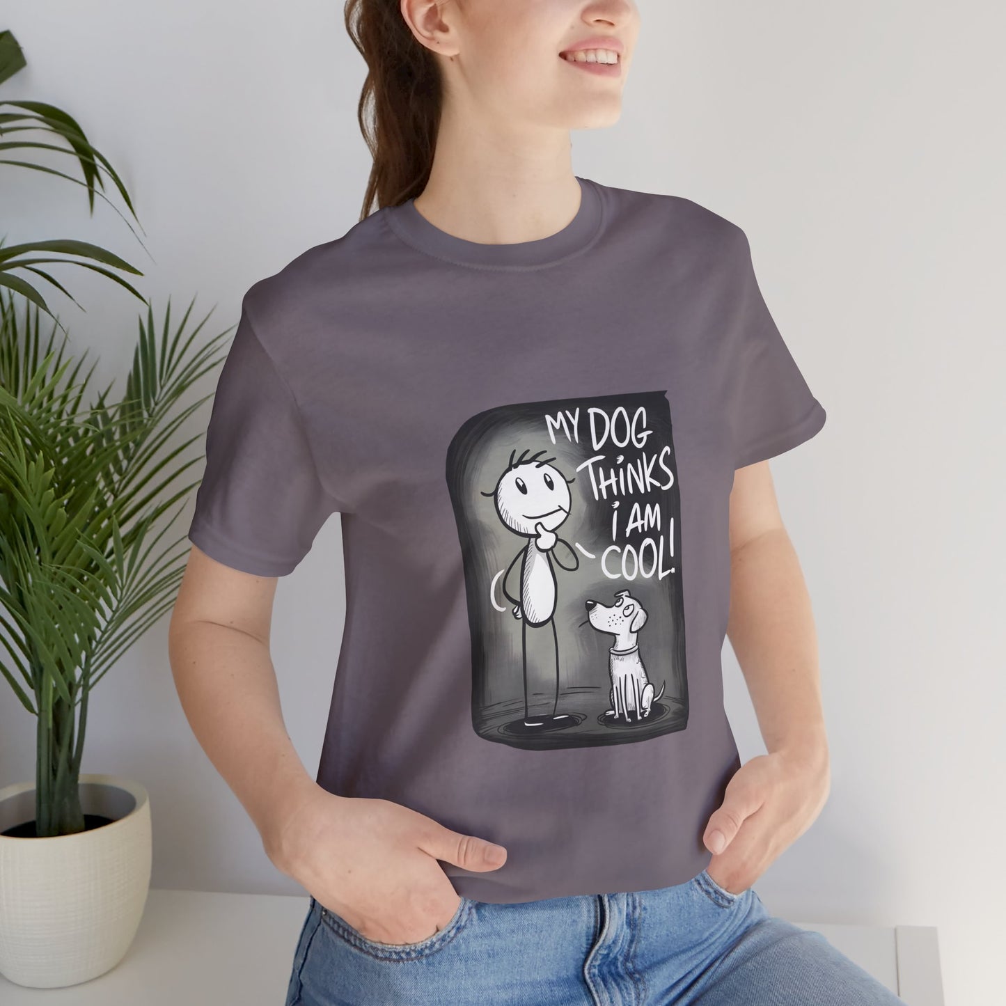My Dog Thinks I Am Cool T-Shirt - furevermama