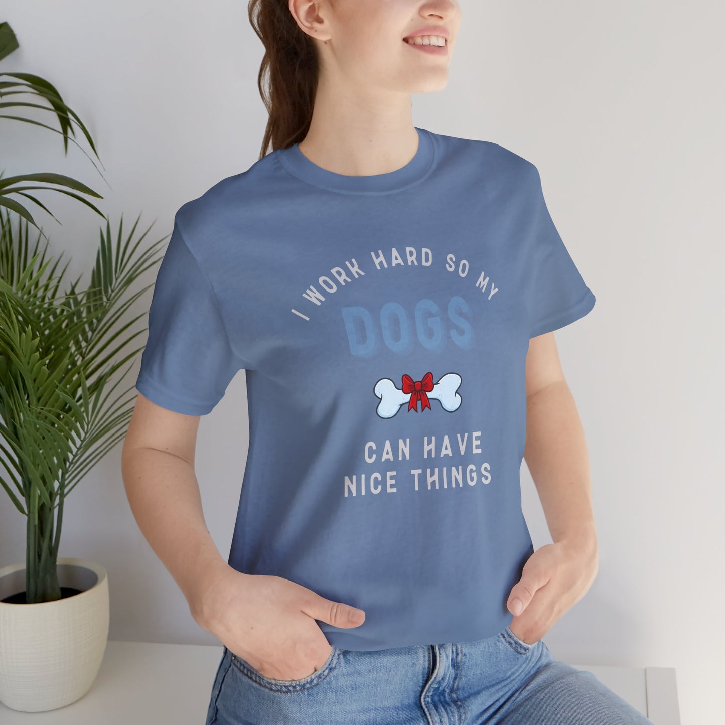 I Work Hard So My Dogs Can Have Nice Things T-shirt - furevermama