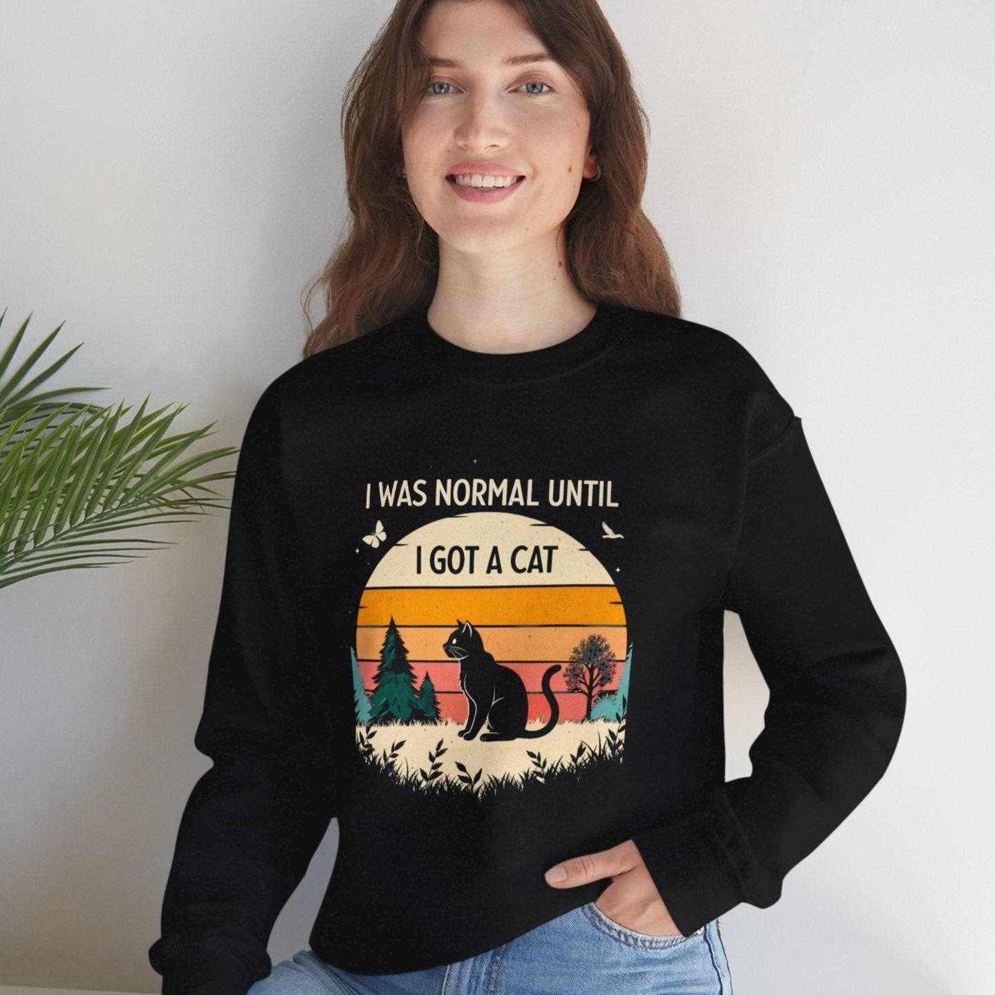 I Was Normal Until I Got a Cat Sweatshirt - furevermama