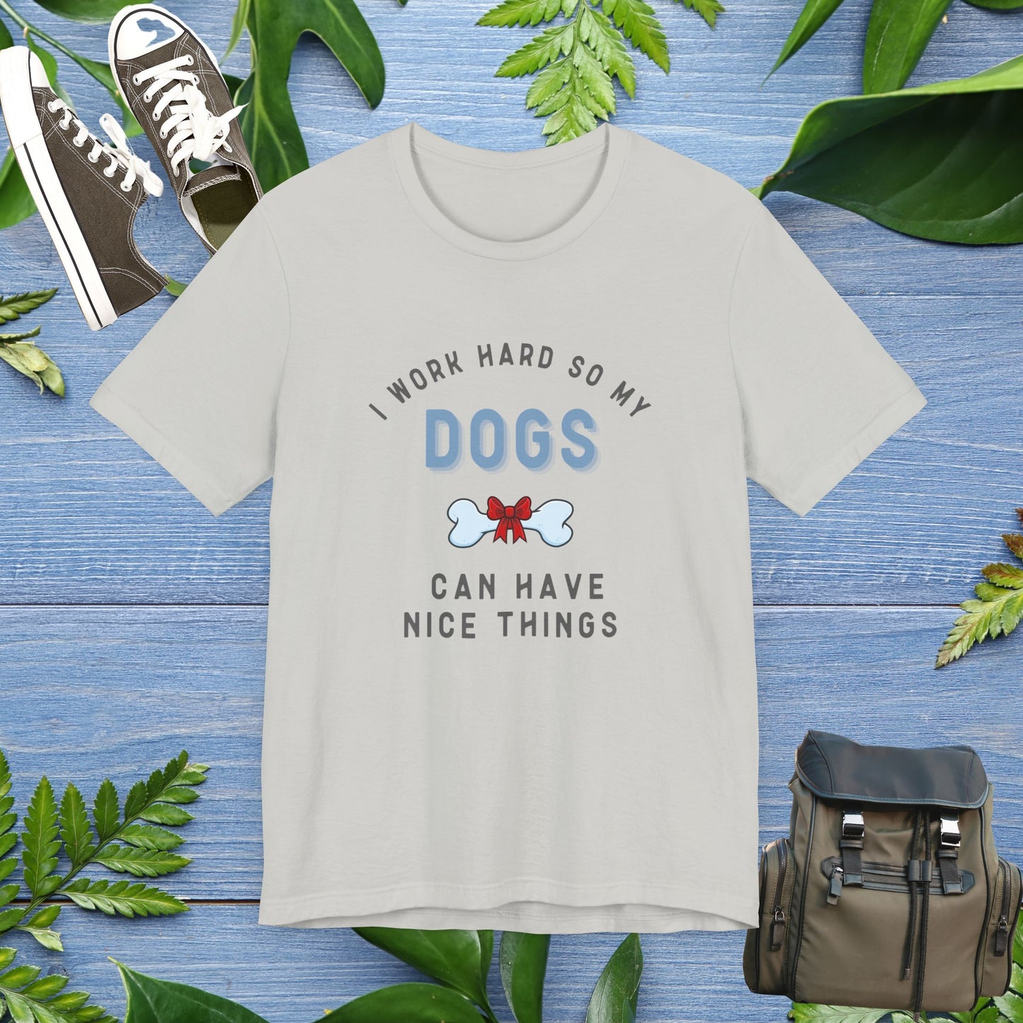 I Work Hard So My Dogs Can Have Nice Things T-shirt - furevermama