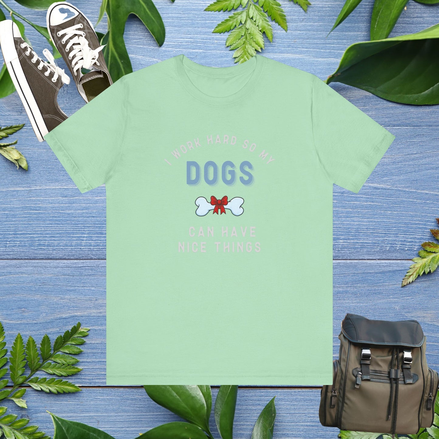 I Work Hard So My Dogs Can Have Nice Things T-shirt - furevermama