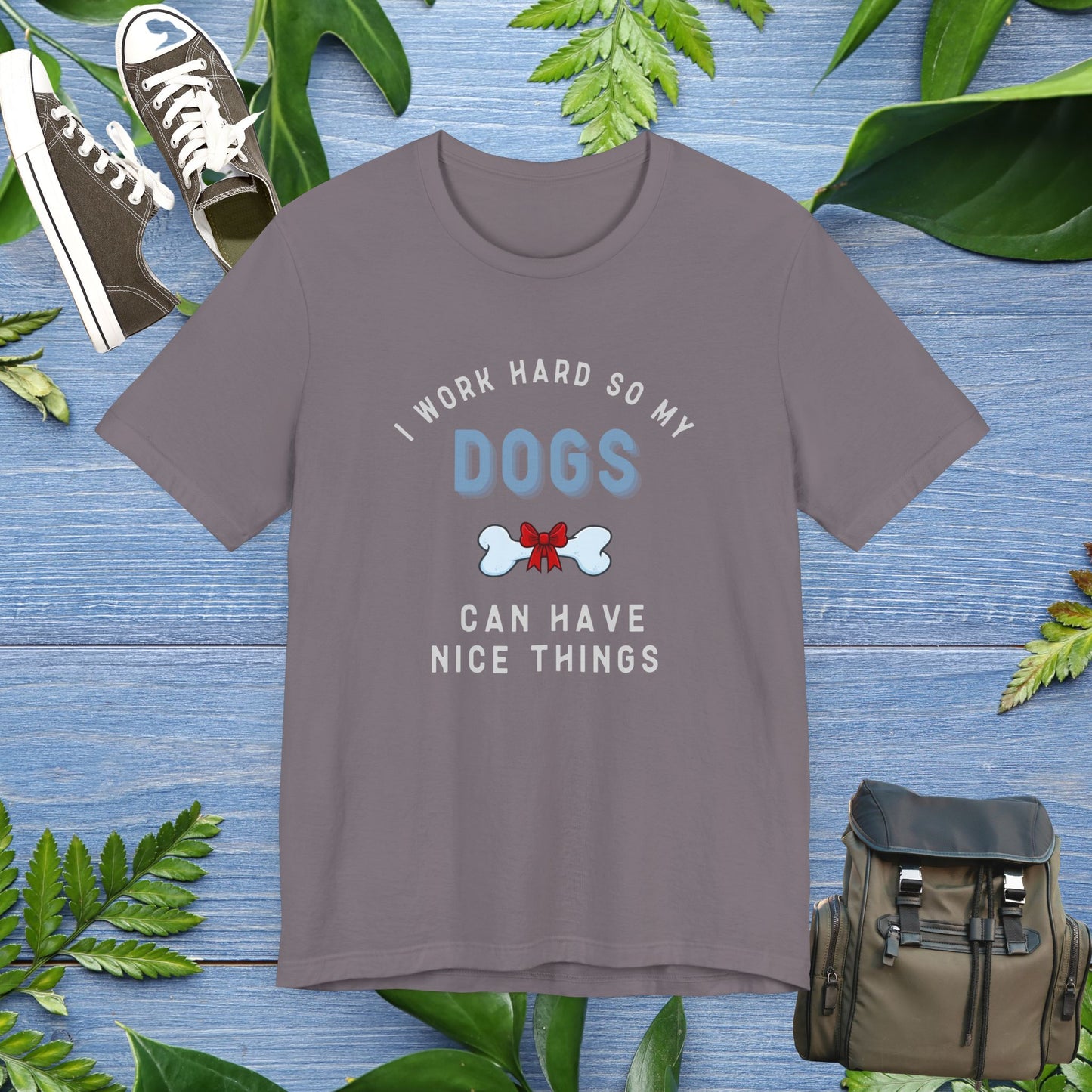 I Work Hard So My Dogs Can Have Nice Things T-shirt - furevermama
