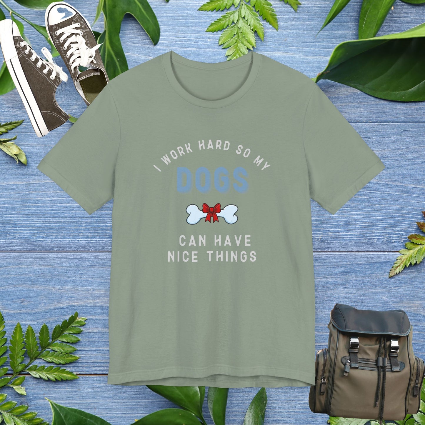 I Work Hard So My Dogs Can Have Nice Things T-shirt - furevermama