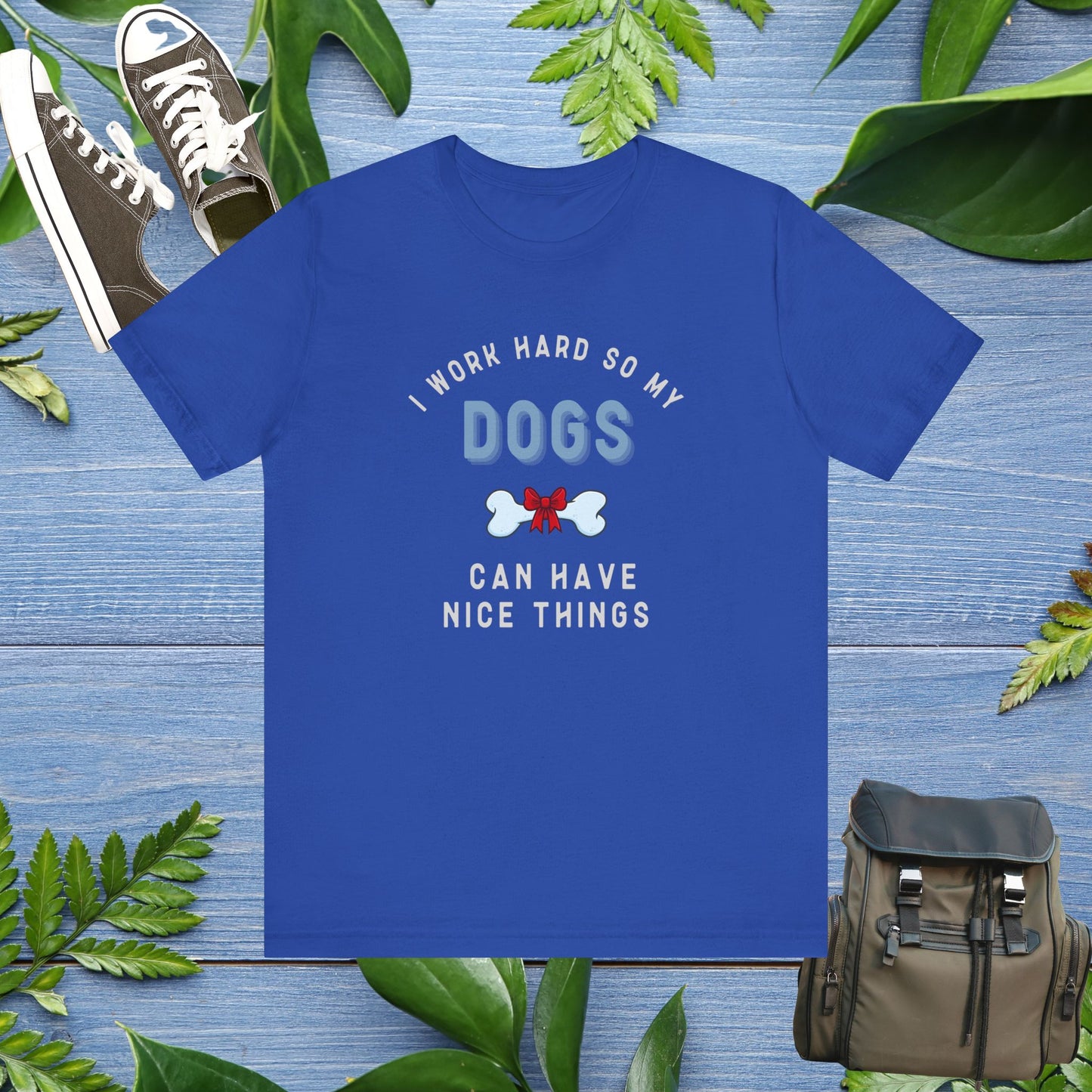 I Work Hard So My Dogs Can Have Nice Things T-shirt - furevermama