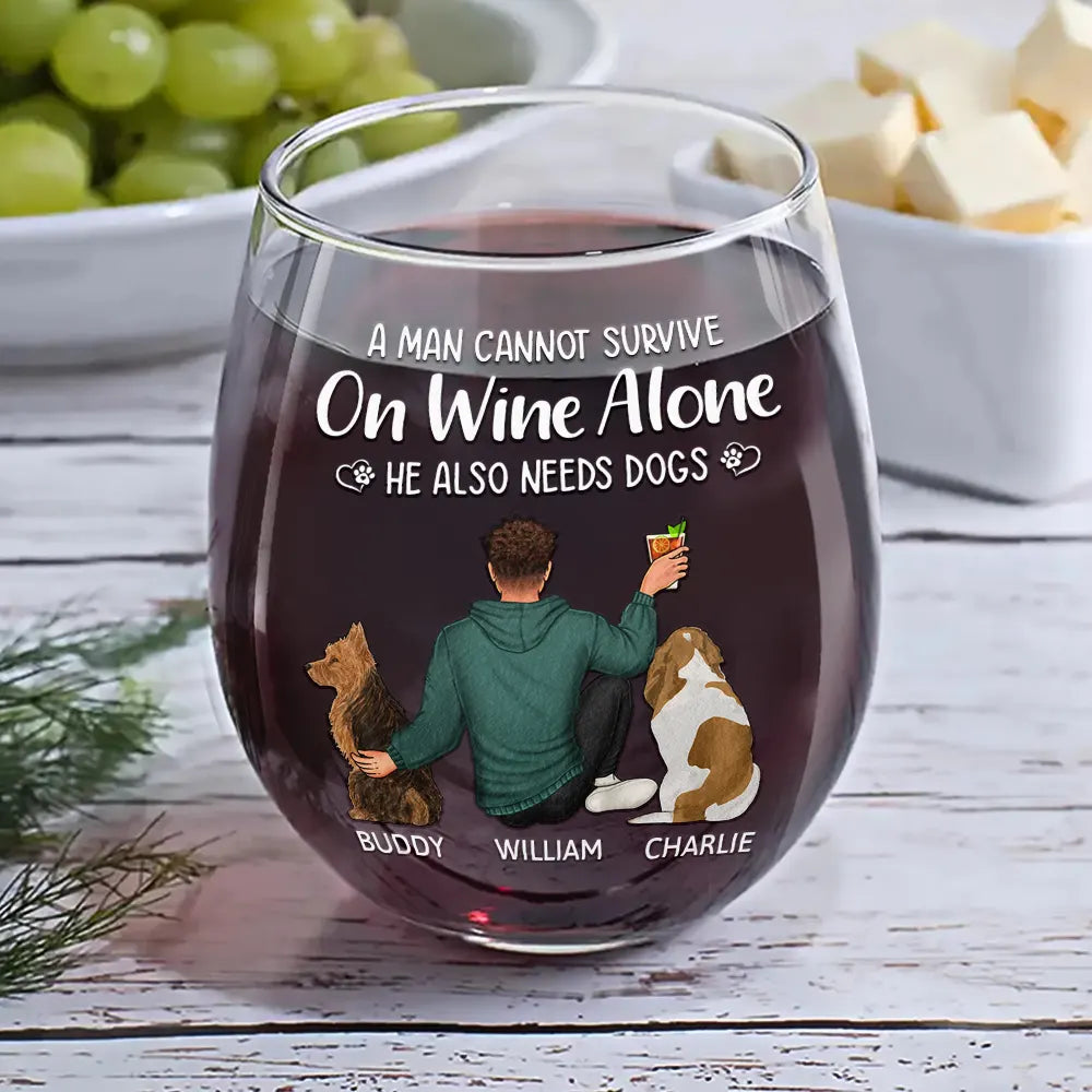 A Woman / Man Cannot Survive On Wine Alone - Personalized Wine Glass For Dog Owner