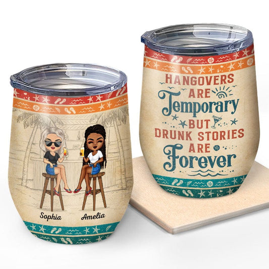 Hangovers Are Temporary But Drunk Stories Are Forever - Personalized Custom Wine Tumbler - furevermama