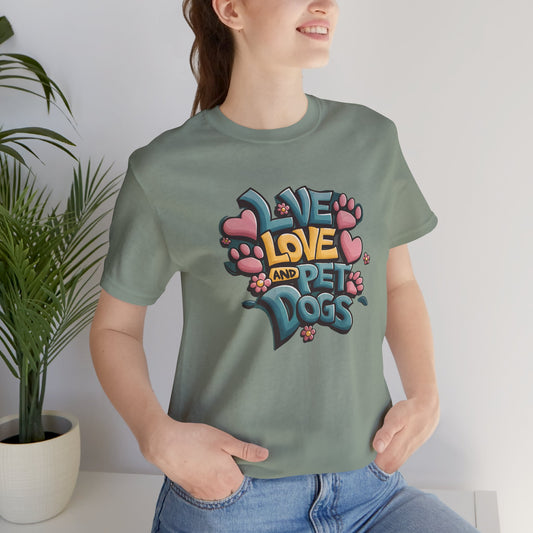 Live Love And Pet Dogs T-Shirt - furevermama