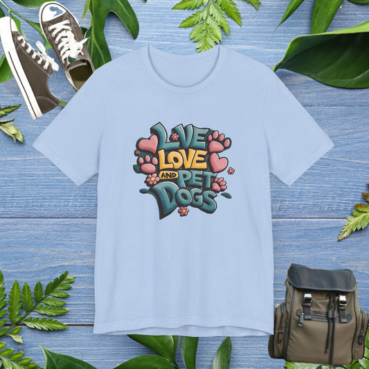 Live Love And Pet Dogs T-Shirt - furevermama