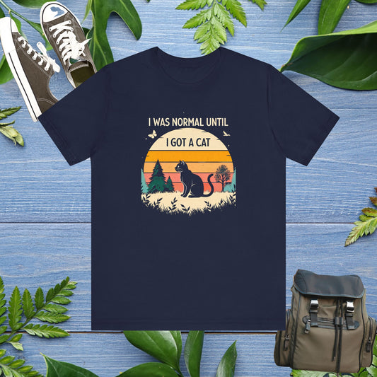 I Was Normal Until I Got A Cat Unisex T-Shirt - furevermama