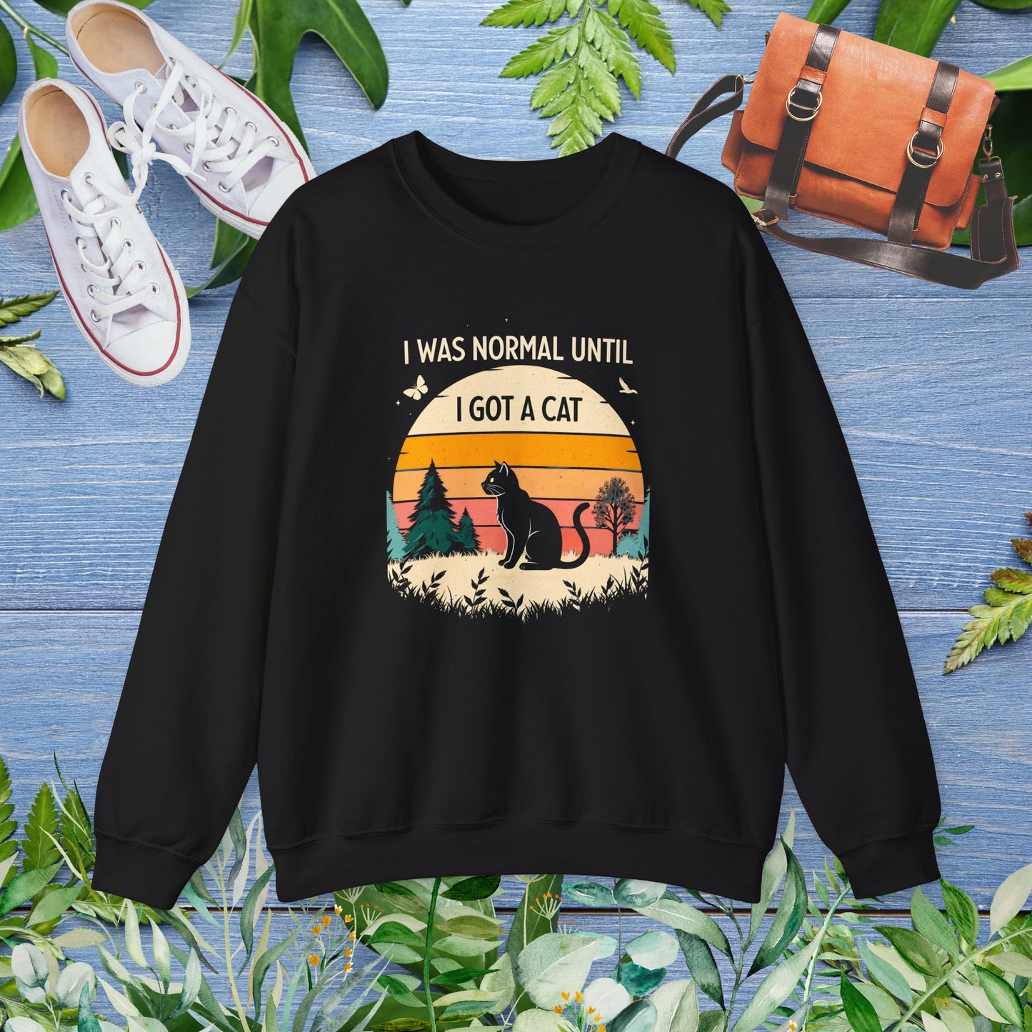 I Was Normal Until I Got a Cat Sweatshirt - furevermama