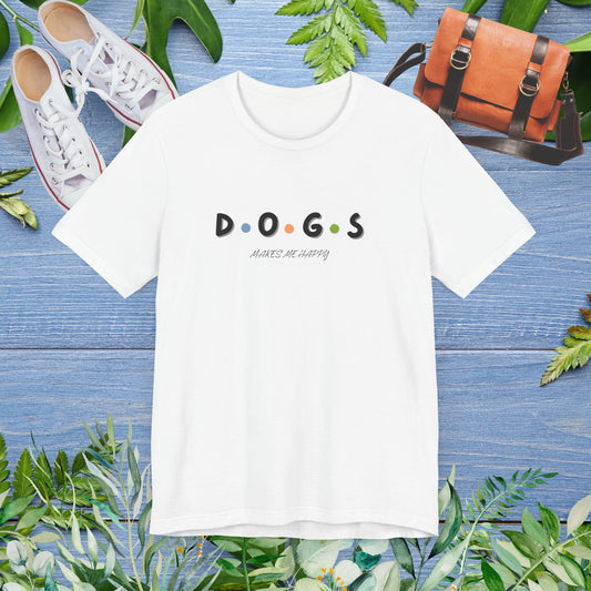 Dogs Make Me Happy T-Shirt - furevermama
