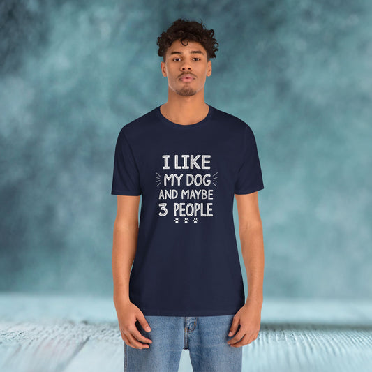 I Like Dogs And Maybe 3 People T-Shirt - furevermama
