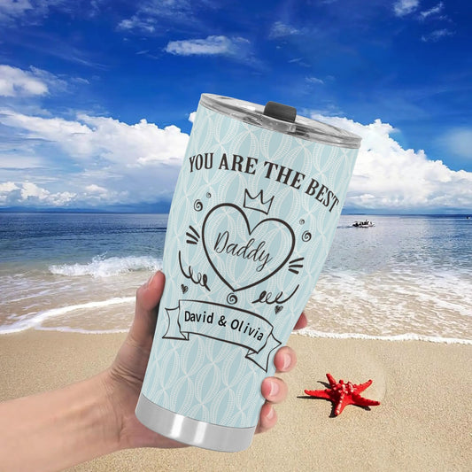 You Are The Best Daddy Personalized Stainless Steel Tumbler 30oz - Gift To Dad