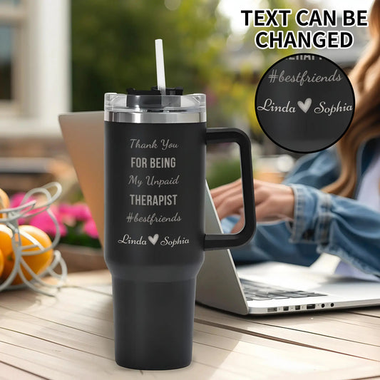 Thank you for being my unpaid therapist bestfriend - custom 40oz tumbler 
