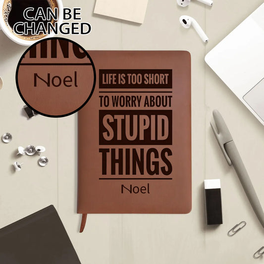 Personalised Journal - Life Is Too Short To Worry About Stupid Things - Custom Name