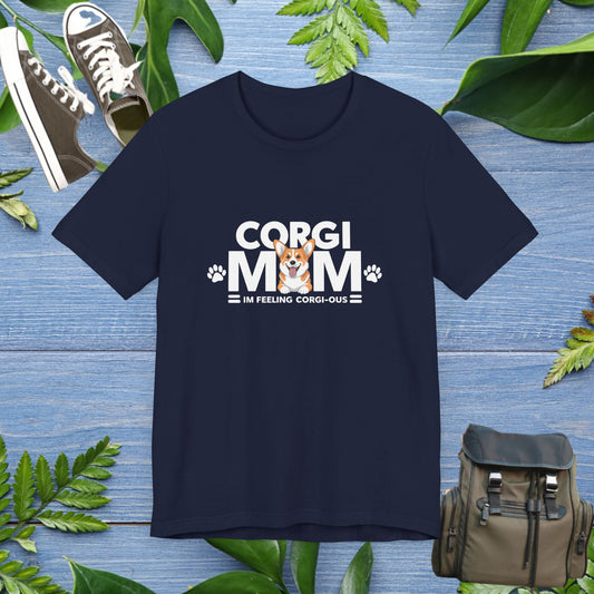 Corgi Mom, I Am Feeling Corgious T-Shirt - furevermama