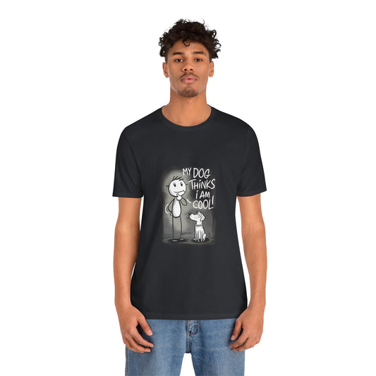 My Dog Thinks I Am Cool T-Shirt - furevermama