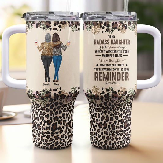 To My Daughter Whisper Back I Am The Storm - Personalized 40oz Tumbler With Straw - furevermama